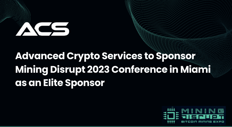 Advanced Crypto Services to Sponsor Mining Disrupt 2023 Conference in Miami as an Elite Sponsor