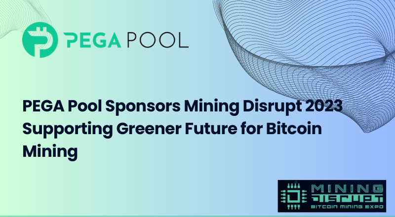 PEGA Pool is the Powered By Sponsor for Mining Disrupt 2023, Supporting Greener Future for Bitcoin Mining