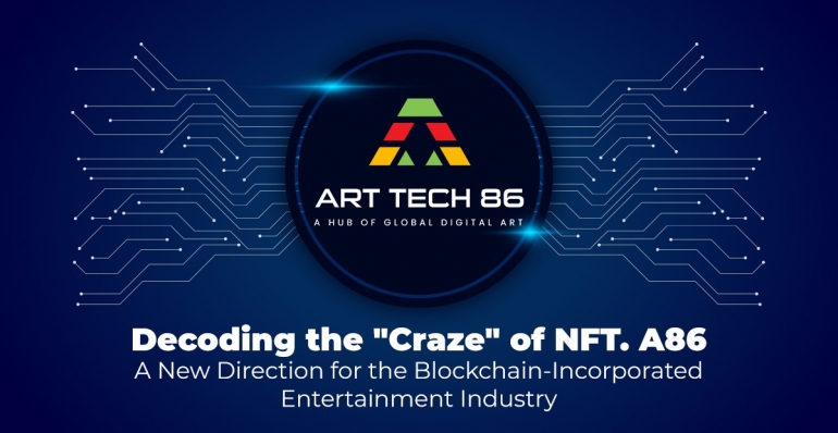 Decoding the “Craze” of NFT. A86 – A New Direction for the Blockchain-Incorporated Entertainment Industry.
